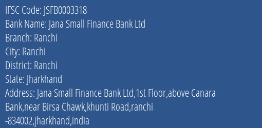 Jana Small Finance Bank Ltd Ranchi Branch, Branch Code 003318 & IFSC Code JSFB0003318