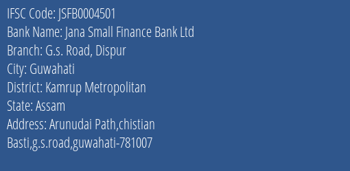 Jana Small Finance Bank Ltd G.s. Road Dispur Branch, Branch Code 004501 & IFSC Code JSFB0004501