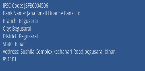 Jana Small Finance Bank Ltd Begusarai Branch, Branch Code 004506 & IFSC Code JSFB0004506