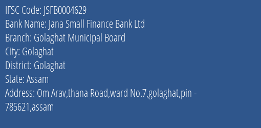 Jana Small Finance Bank Ltd Golaghat Municipal Board Branch, Branch Code 004629 & IFSC Code JSFB0004629