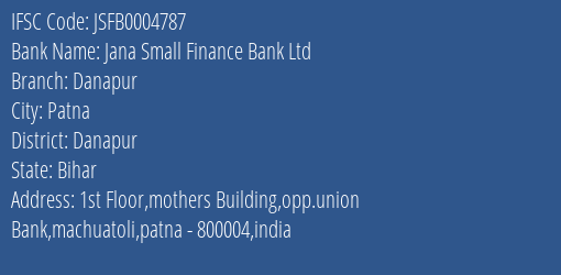 Jana Small Finance Bank Ltd Danapur Branch, Branch Code 004787 & IFSC Code JSFB0004787