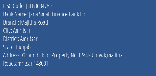 Jana Small Finance Bank Ltd Majitha Road Branch, Branch Code 004789 & IFSC Code JSFB0004789