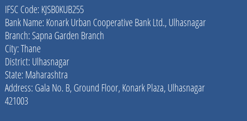 Konark Urban Cooperative Bank Ltd. Ulhasnagar Sapna Garden Branch Branch, Branch Code KUB255 & IFSC Code KJSB0KUB255