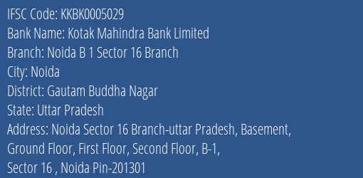 Kotak Mahindra Bank Limited Noida B 1 Sector 16 Branch Branch, Branch Code 005029 & IFSC Code KKBK0005029