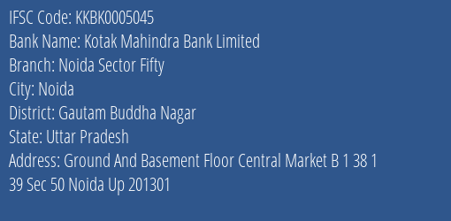 Kotak Mahindra Bank Limited Noida Sector Fifty Branch, Branch Code 005045 & IFSC Code KKBK0005045