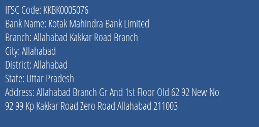 Kotak Mahindra Bank Limited Allahabad Kakkar Road Branch Branch, Branch Code 005076 & IFSC Code KKBK0005076