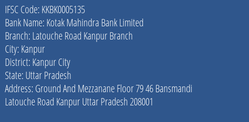 Kotak Mahindra Bank Latouche Road Kanpur Branch Branch Kanpur City IFSC Code KKBK0005135