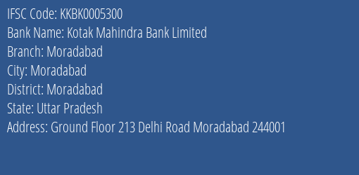 Kotak Mahindra Bank Limited Moradabad Branch, Branch Code 005300 & IFSC Code KKBK0005300