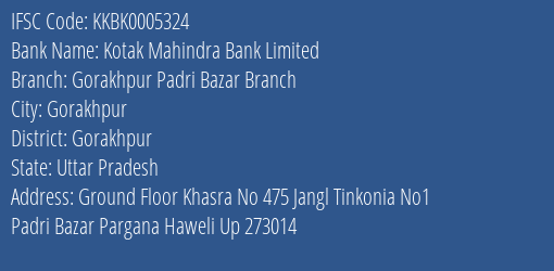 Kotak Mahindra Bank Limited Gorakhpur Padri Bazar Branch Branch, Branch Code 005324 & IFSC Code KKBK0005324