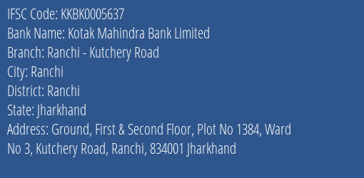 Kotak Mahindra Bank Limited Ranchi - Kutchery Road Branch, Branch Code 005637 & IFSC Code KKBK0005637