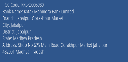 Kotak Mahindra Bank Jabalpur Gorakhpur Market Branch Jabalpur IFSC Code KKBK0005980