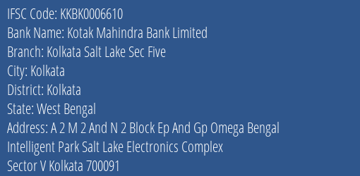 Kotak Mahindra Bank Kolkata Salt Lake Sec Five Branch Kolkata IFSC Code KKBK0006610