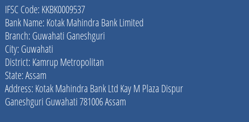Kotak Mahindra Bank Guwahati Ganeshguri Branch Kamrup Metropolitan IFSC Code KKBK0009537