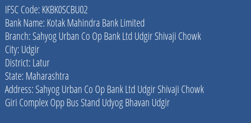 Kotak Mahindra Bank Limited Sahyog Urban Co Op Bank Ltd Udgir Shivaji Chowk Branch, Branch Code SCBU02 & IFSC Code KKBK0SCBU02