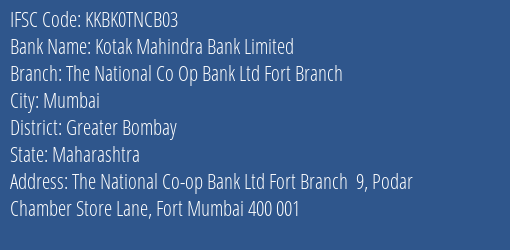 Kotak Mahindra Bank The National Co Op Bank Ltd Fort Branch Branch Greater Bombay IFSC Code KKBK0TNCB03