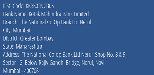 Kotak Mahindra Bank The National Co Op Bank Ltd Nerul Branch Greater Bombay IFSC Code KKBK0TNCB06