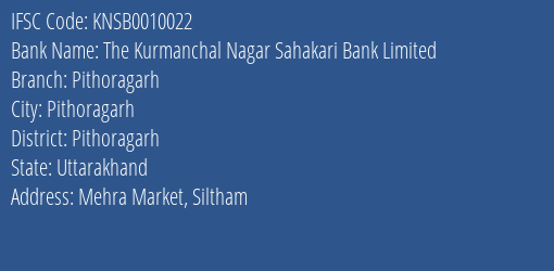 The Kurmanchal Nagar Sahakari Bank Limited Pithoragarh Branch, Branch Code 010022 & IFSC Code KNSB0010022