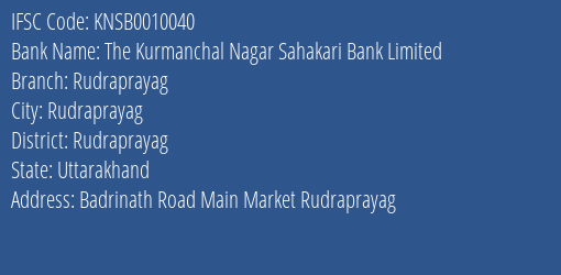 The Kurmanchal Nagar Sahakari Bank Limited Rudraprayag Branch, Branch Code 010040 & IFSC Code KNSB0010040