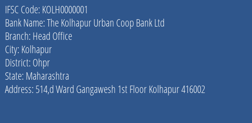 The Kolhapur Urban Coop Bank Ltd Head Office Branch, Branch Code 000001 & IFSC Code KOLH0000001