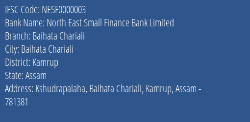 North East Small Finance Bank Limited Baihata Chariali Branch, Branch Code 000003 & IFSC Code NESF0000003
