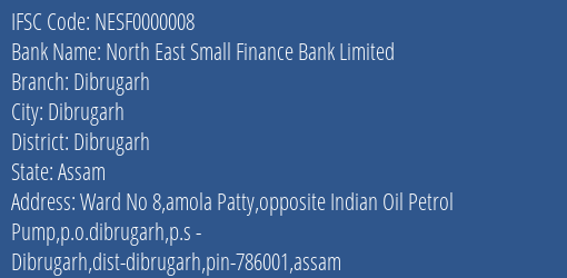 North East Small Finance Bank Dibrugarh Branch Dibrugarh IFSC Code NESF0000008
