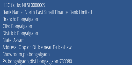 North East Small Finance Bank Limited Bongaigaon Branch, Branch Code 000009 & IFSC Code NESF0000009