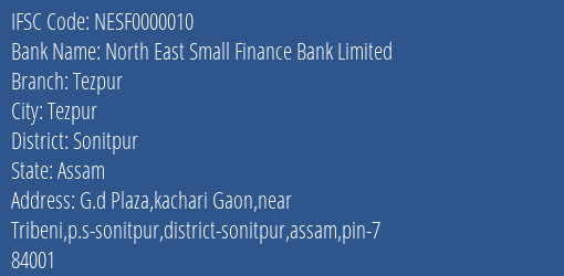 North East Small Finance Bank Limited Tezpur Branch, Branch Code 000010 & IFSC Code NESF0000010