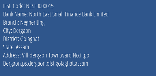 North East Small Finance Bank Limited Negheriting Branch, Branch Code 000015 & IFSC Code NESF0000015
