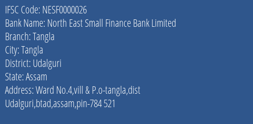 North East Small Finance Bank Limited Tangla Branch, Branch Code 000026 & IFSC Code NESF0000026