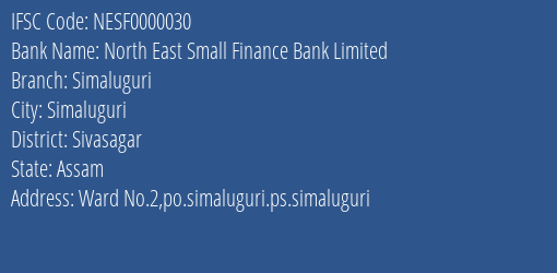 North East Small Finance Bank Limited Simaluguri Branch, Branch Code 000030 & IFSC Code NESF0000030