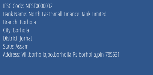 North East Small Finance Bank Limited Borhola Branch, Branch Code 000032 & IFSC Code NESF0000032