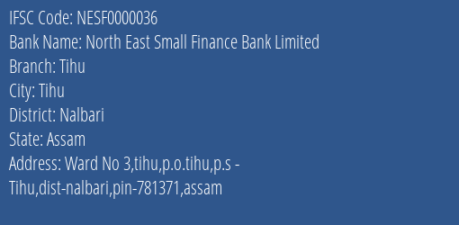 North East Small Finance Bank Limited Tihu Branch, Branch Code 000036 & IFSC Code NESF0000036