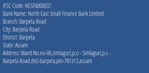 North East Small Finance Bank Limited Barpeta Road Branch, Branch Code 000037 & IFSC Code NESF0000037