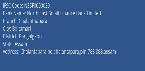 North East Small Finance Bank Limited Chalanthapara Branch, Branch Code 000039 & IFSC Code NESF0000039