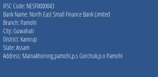 North East Small Finance Bank Pamohi Branch Kamrup IFSC Code NESF0000043