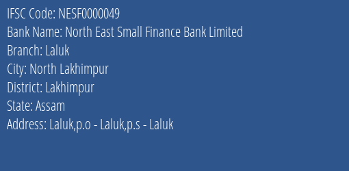 North East Small Finance Bank Laluk Branch Lakhimpur IFSC Code NESF0000049