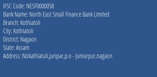 North East Small Finance Bank Kothiatoli Branch Nagaon IFSC Code NESF0000058