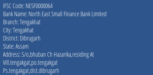 North East Small Finance Bank Limited Tengakhat Branch, Branch Code 000064 & IFSC Code NESF0000064