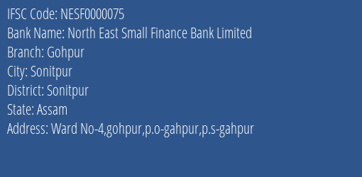 North East Small Finance Bank Limited Gohpur Branch, Branch Code 000075 & IFSC Code NESF0000075