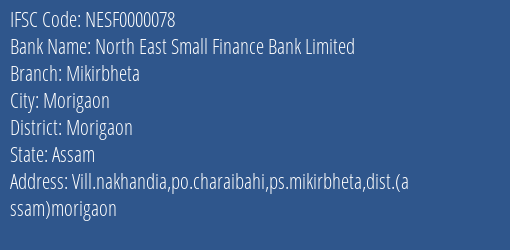 North East Small Finance Bank Limited Mikirbheta Branch, Branch Code 000078 & IFSC Code NESF0000078