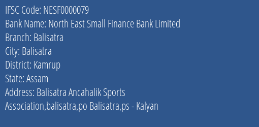 North East Small Finance Bank Limited Balisatra Branch, Branch Code 000079 & IFSC Code NESF0000079