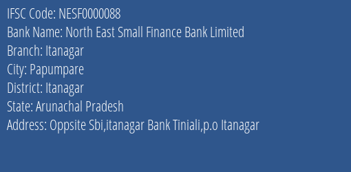 North East Small Finance Bank Limited Itanagar Branch, Branch Code 000088 & IFSC Code NESF0000088