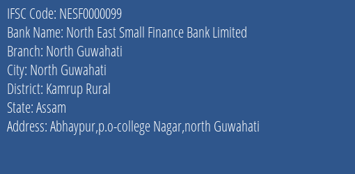 North East Small Finance Bank North Guwahati Branch Kamrup Rural IFSC Code NESF0000099