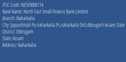 North East Small Finance Bank Naharkatia Branch Dibrugarh IFSC Code NESF0000114