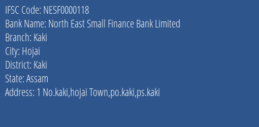 North East Small Finance Bank Kaki Branch Kaki IFSC Code NESF0000118