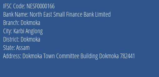 North East Small Finance Bank Dokmoka Branch Dokmoka IFSC Code NESF0000166
