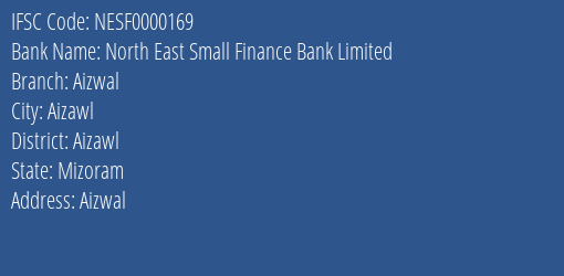 North East Small Finance Bank Aizwal Branch Aizawl IFSC Code NESF0000169