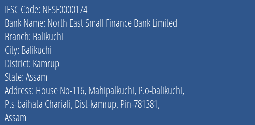 North East Small Finance Bank Limited Balikuchi Branch, Branch Code 000174 & IFSC Code NESF0000174