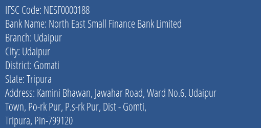 North East Small Finance Bank Udaipur Branch Gomati IFSC Code NESF0000188
