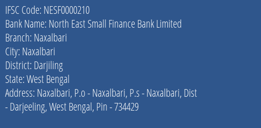 North East Small Finance Bank Naxalbari Branch Darjiling IFSC Code NESF0000210